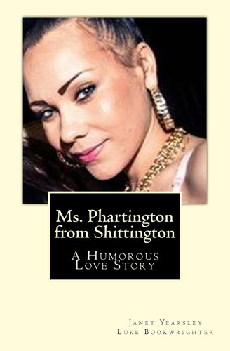 Ms. Phartington from Shittington A Humorous Love Story by Janet Yearsley