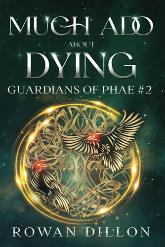 Much Ado About Dying: An Irish Urban Fantasy Novel (Guardians of the PHAE) by Dillon, Rowan