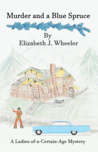 Murder and a Blue Spruce by Elzabeth J. Wheeler