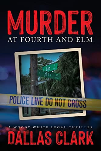Murder at Fourth and Elm A Woody White Legal Thriller by Dallas Clark