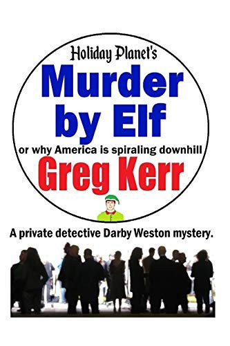 Murder by Elf A Private Detective Darby Weston Thriller by Greg Kerr