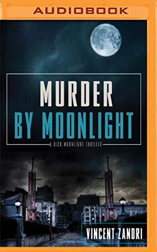 Murder by Moonlight (A Dick Moonlight P.I. Thriller) by Vincent Zandri