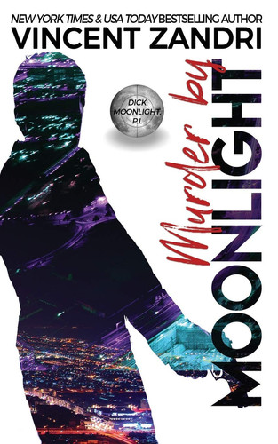 Murder by Moonlight A Dick Moonlight PI Thriller by Vincent Zandri