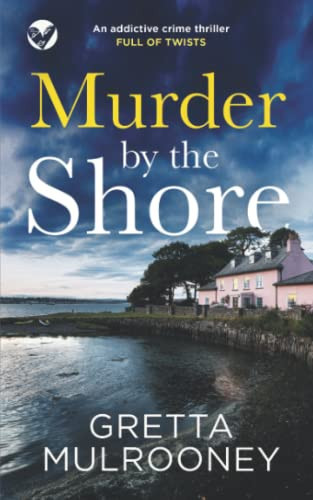 MURDER BY THE SHORE an addictive crime thriller full of twists (Detective Inspector Siv Drummond Mystery) by MULROONEY, GRETTA