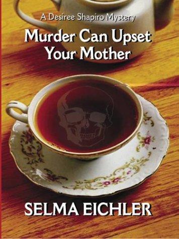 Murder Can Upset Your Mother by Selma Eichler