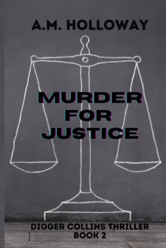 Murder for Justice Digger Collins Thriller Book 2 by A. M. Holloway