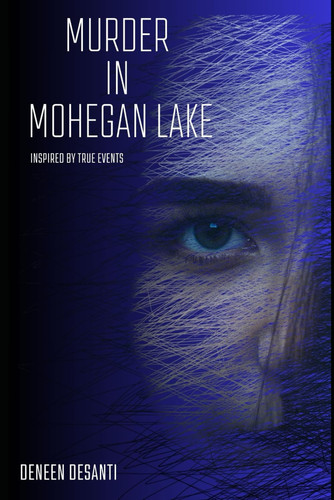 Murder in Mohegan Lake: Inspired by true events by DeSanti, Deneen