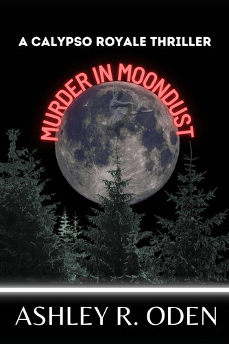 Murder in Moondust: A Calypso Royale Thriller by Oden, Ashley R.