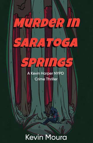 Murder In Saratoga Springs: A Kevin Harper NYPD Crime Thriller by Moura, Kevin