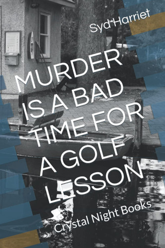 MURDER IS A BAD TIME FOR A GOLF LESSON: Crystal Night Books by Harriet, Syd