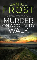 MURDER ON A COUNTRY WALK a Totally Gripping British Crime Thriller Full of Twists by Janice Frost