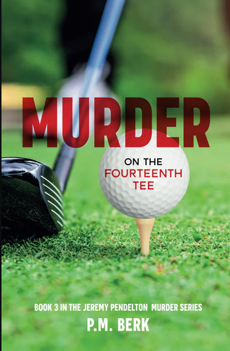 Murder on the Fourteenth Tee - Book 3 of Jeremy Pendelton Murder Series by P. M. BERK