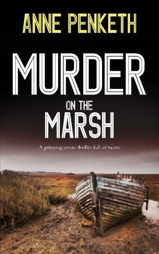 MURDER ON THE MARSH a gripping crime thriller full of twists (DI Sam Clayton Norfolk Murder Mysteries series) by Penketh, Anne