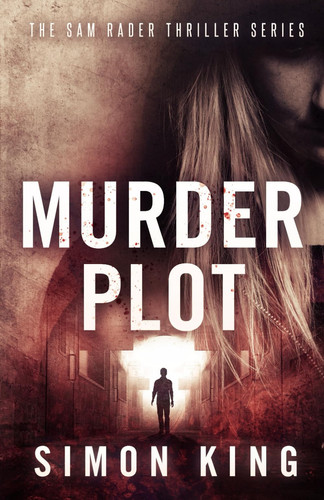 Murder Plot (a Sam Rader Thriller Book 3) by Simon King