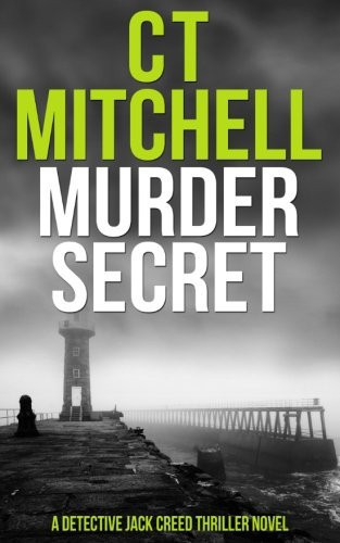 Murder Secret A Detective Jack Creed Thriller Novel by C. T. Mitchell