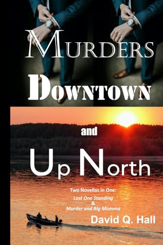 Murders Downtown and Up North Last One Standing & Murder and Big Momma by David Q Hall