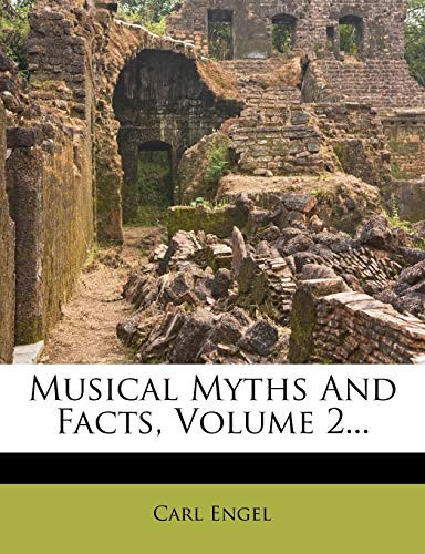 Musical Myths and Facts, Volume 2... by Engel, Carl