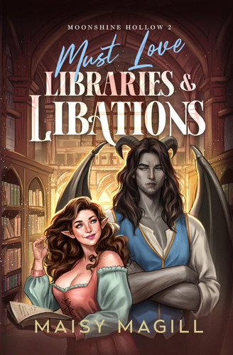 Must Love Libraries and Libations: A Cozy Fantasy Romance (Moonshine Hollow) by Magill, Maisy