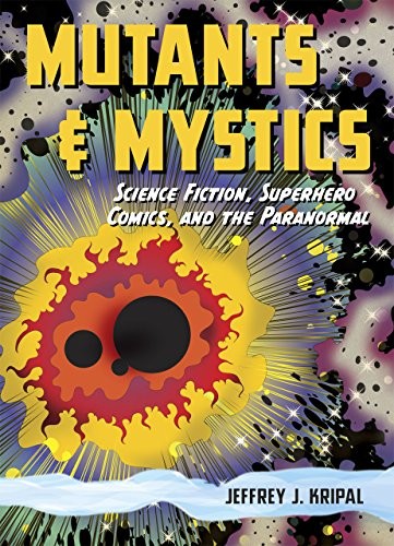 Mutants and mystics by Jeffrey John Kripal