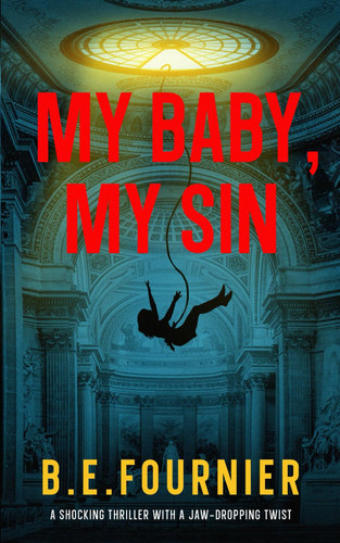 My Baby, My Sin: A shocking thriller with a jaw-dropping twist by Fournier, B. E.