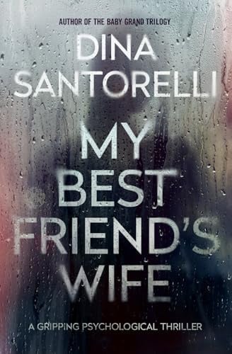 My Best Friend's Wife A Gripping Psychological Thriller by Dina Santorelli