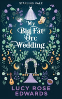 My Big Fat Orc Wedding by Lucy Rose Edwards