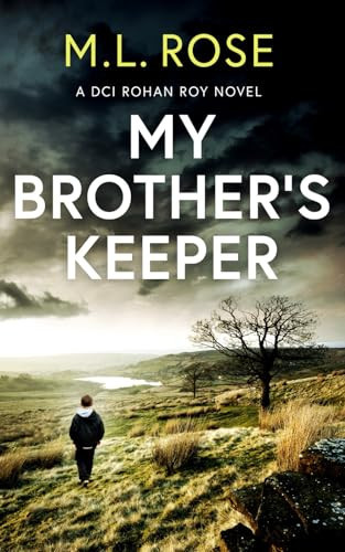My Brother's Keeper: A Yorkshire Murder Mystery (DCI Rohan Roy Crime Thriller) by Rose, ML