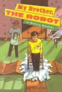 My brother, the robot by Bonny Becker