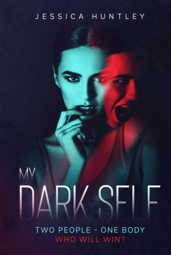 My Dark Self: A Riveting Psychological Thriller That Will Make You Think Twice About The Voice Inside Your Head (My ... Self Series) by Huntley, Jessica