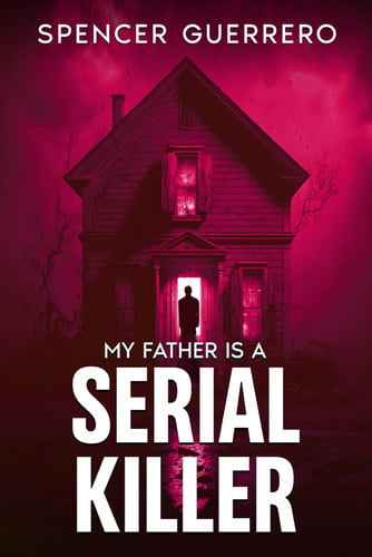 My Father is a Serial Killer by Spencer Guerrero