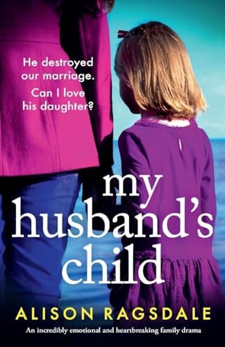 My Husband's Child An Incredibly Emotional and Heartbreaking Family Drama by Alison Ragsdale