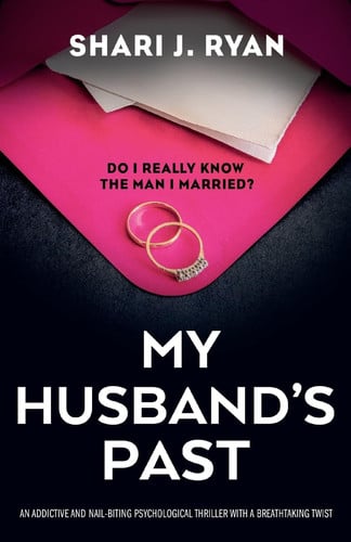 My Husband's Past An Addictive and Nail-biting Psychological Thriller with a Breathtaking Twist by Shari J. Ryan
