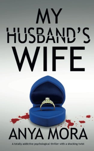 My Husband's Wife A Totally Addictive Psychological Thriller with a Shocking Twist by Anya Mora