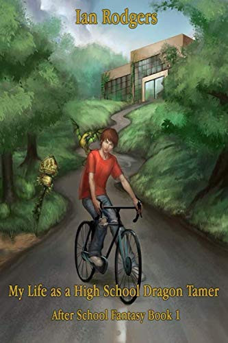 My Life As A High School Dragon Tamer: After School Fantasy Book 1 by Rodgers, Ian