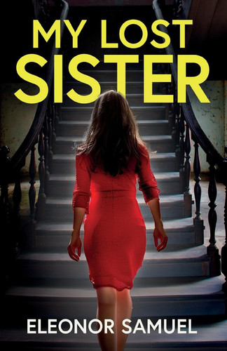 My Lost Sister An Absolutely Gripping and Emotional Psychological Thriller by ELEONOR. SAMUEL