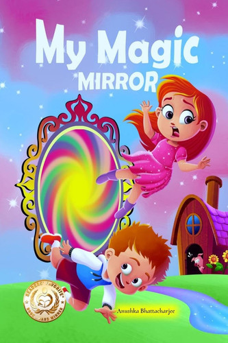 My Magic Mirror Adventure and Mystery in the Magical World of Fantasy by Anushka Bhattacharjee