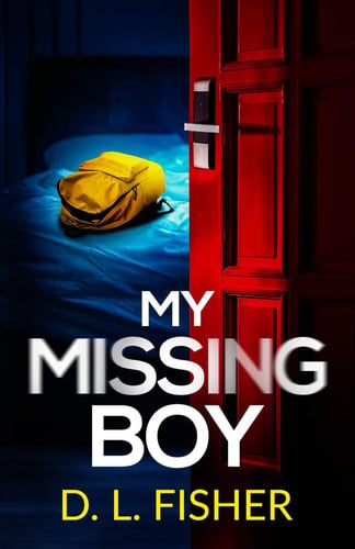 My Missing Boy: A totally addictive and heart-stopping psychological thriller by Fisher, D.L.