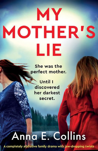 My Mother's Lie - A Completely Addictive Family Drama with Jaw-dropping Twists by Anna E Collins