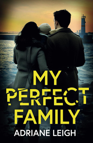 My Perfect Family: An absolutely addictive psychological thriller full of twists by Leigh, Adriane