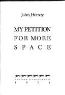 My petition for more space by John Hersey