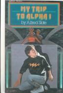 My trip to Alpha I by Alfred Slote