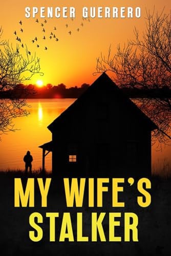 My Wife's Stalker A Psychological Mystery-thriller Novel by Spencer Guerrero