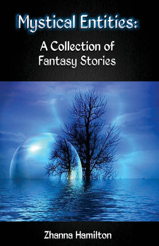 Mystical Entities A Collection of Fantasy Stories by Zhanna Hamilton
