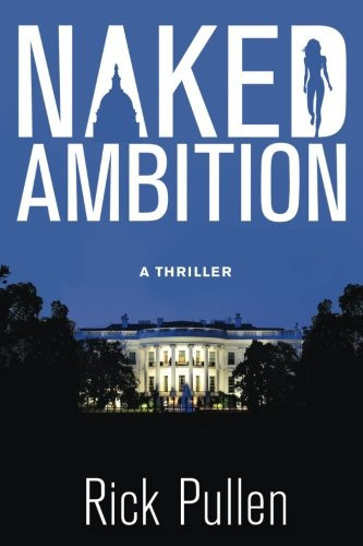 Naked Ambition: A Thriller by Pullen, Rick