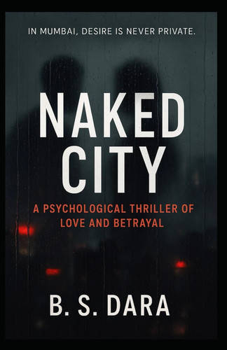 Naked City - A Psychological Thriller by B. S. Dara