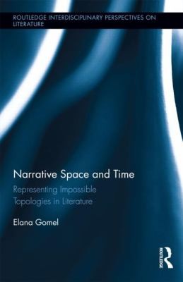 Narrative Space And Time Representing Impossible Topologies In Literature by Elana Gomel