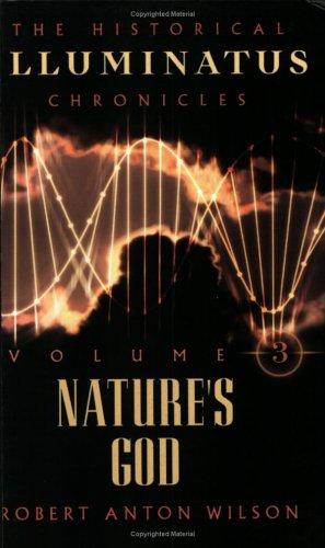 Nature's God - Historical Illuminatus Chronicles - Volume III by Robert Anton Wilson