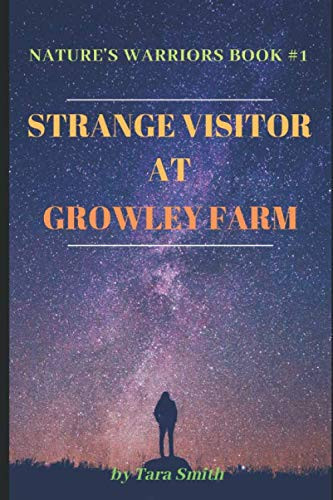 Nature's Warriors #1-Strange Visitor at Growley Farm - Adventure Stories for Kids 8+ and Young Adults- Short Read Supernatural Alien Fantasy Warriors Books - Educational Books for Children MG and YA by Tara Smith