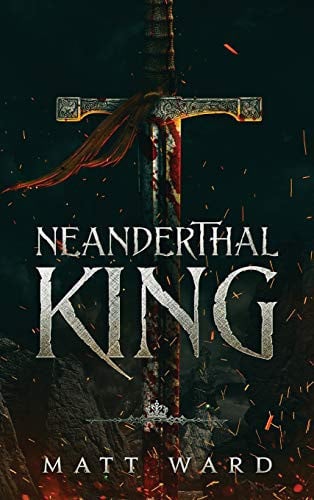 Neanderthal King A Medieval Epic YA Fantasy Adventure by Matt Ward