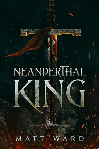Neanderthal King: An Epic YA Fantasy Adventure by Matt Ward